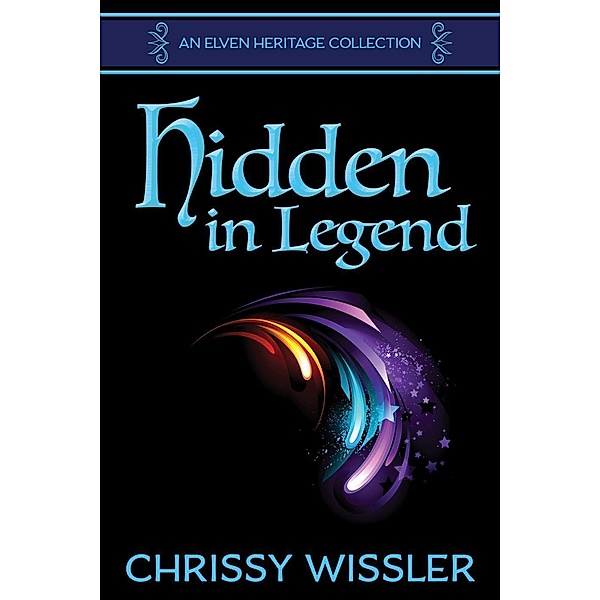 Hidden in Legend (Elven Heritage Collection, #3), Chrissy Wissler