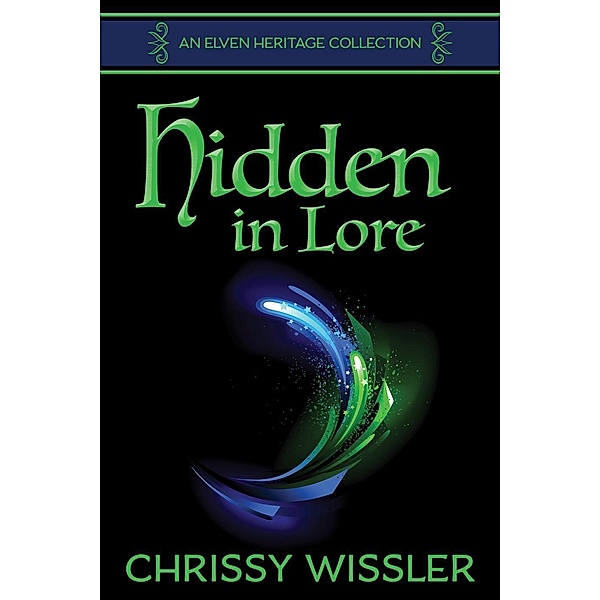 Hidden in Lore (Elven Heritage Collection, #1), Chrissy Wissler
