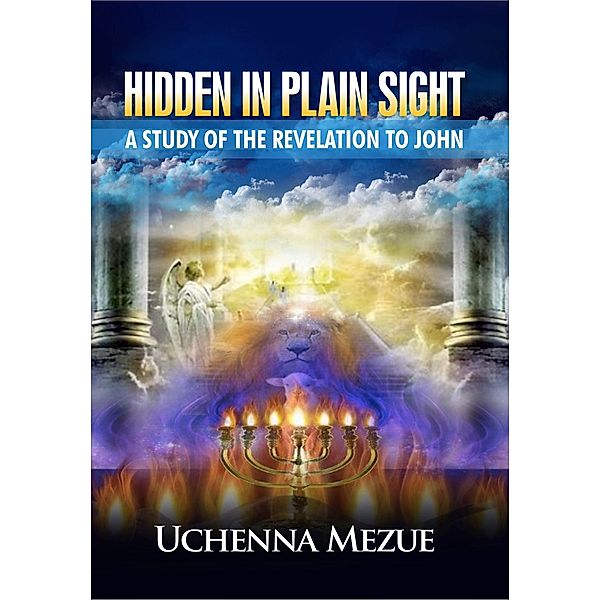 Hidden In Plain Sight: A Study of the Revelation to John / eBookIt.com, Uchenna Mezue