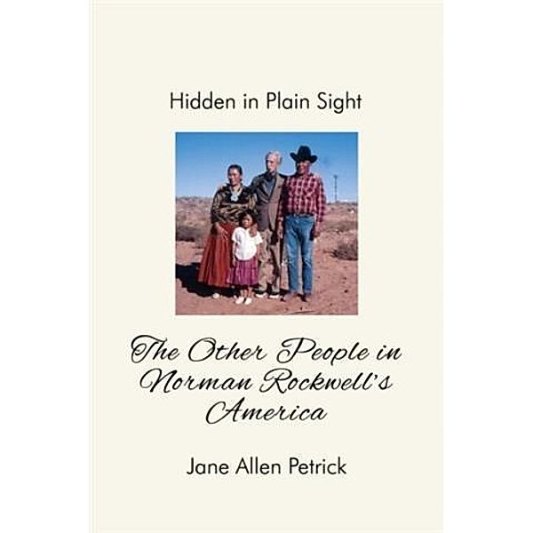 Hidden in Plain Sight: The Other People In Norman Rockwell's America, Jane Allen Petrick