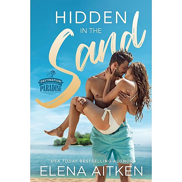 Hidden in the Sand (Destination Paradise, #3) / Destination Paradise, Elena Aitken