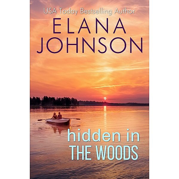 Hidden in the Woods (Forbidden Lake Romance, #2) / Forbidden Lake Romance, Elana Johnson