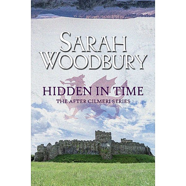 Hidden in Time (The After Cilmeri Series, #17) / The After Cilmeri Series, Sarah Woodbury