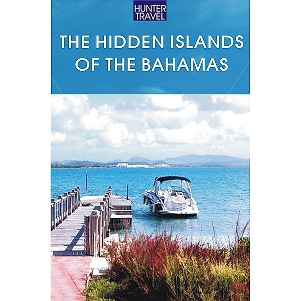 Hidden Islands of the Bahamas: The Turks & Caicos, Acklins, Inaguas & Beyond / Hunter Publishing, Blair Howard