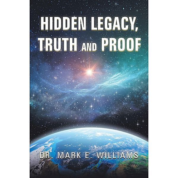 Hidden Legacy, Truth and Proof, Mark E. Williams