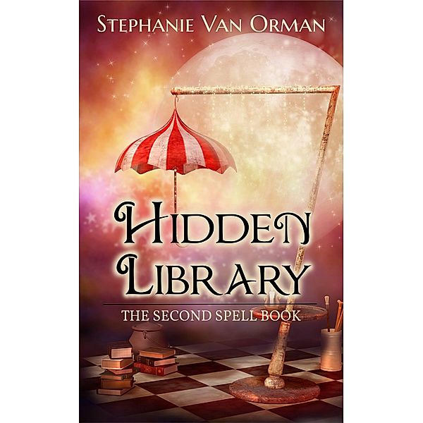 Hidden Library: The Second Spell Book (Spell Books, #2) / Spell Books, Stephanie van Orman