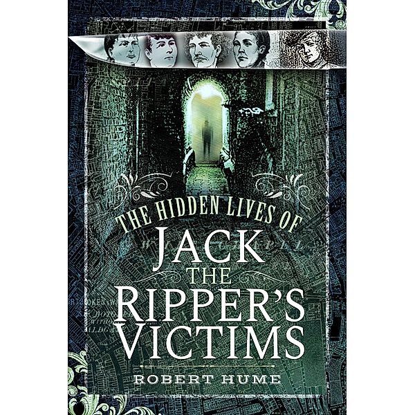 Hidden Lives of Jack the Ripper's Victims, Hume Robert Hume