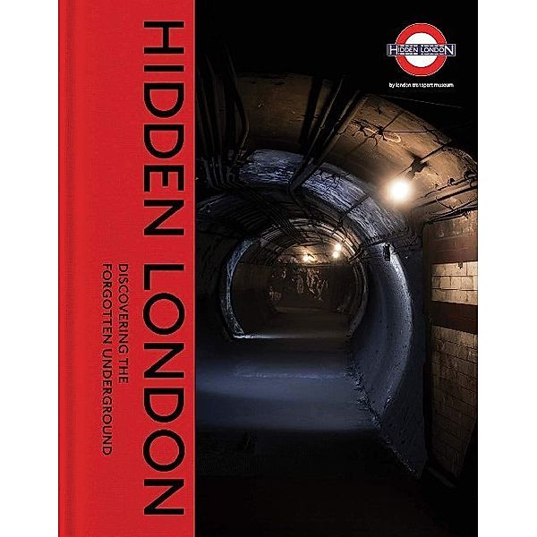 Hidden London - Discovering the Forgotten Underground, David Bownes, Chris Nix, Siddy Holloway, Sam Mullins