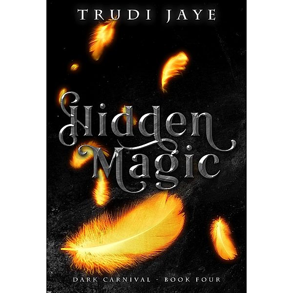 Hidden Magic (The Dark Carnival, #4) / The Dark Carnival, Trudi Jaye