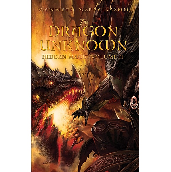 Hidden Magic: The Dragon Unknown: Hidden Magic Volume II, Kenneth Kappelmann