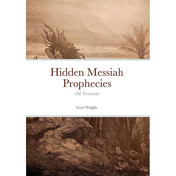 Hidden Messiah Prophecies, Carl Wright