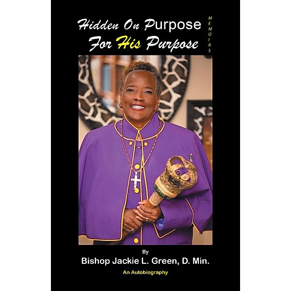 Hidden on Purpose for His Purpose, Bishop Jackie L. Green D. Min.