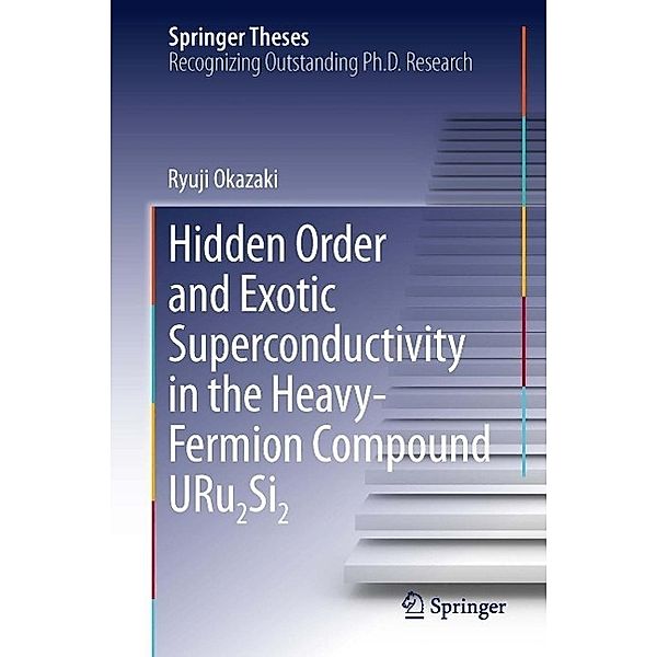 Hidden Order and Exotic Superconductivity in the Heavy-Fermion Compound URu2Si2 / Springer Theses, Ryuji Okazaki