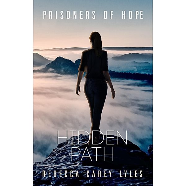 Hidden Path (Prisoners of Hope, #3) / Prisoners of Hope, Rebecca Carey Lyles