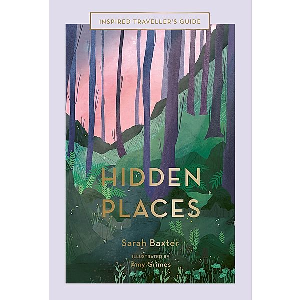 Hidden Places / Inspired Traveller's Guides, Sarah Baxter