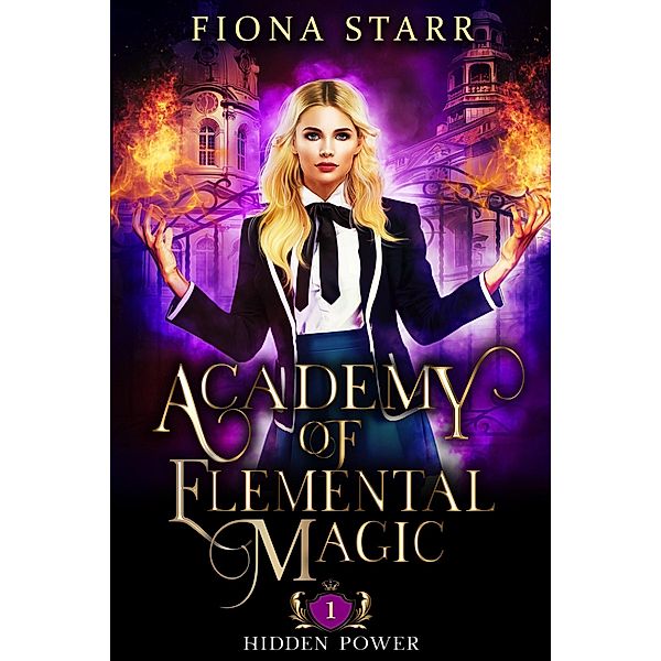 Hidden Power (Academy of Elemental Magic, #1) / Academy of Elemental Magic, Fiona Starr