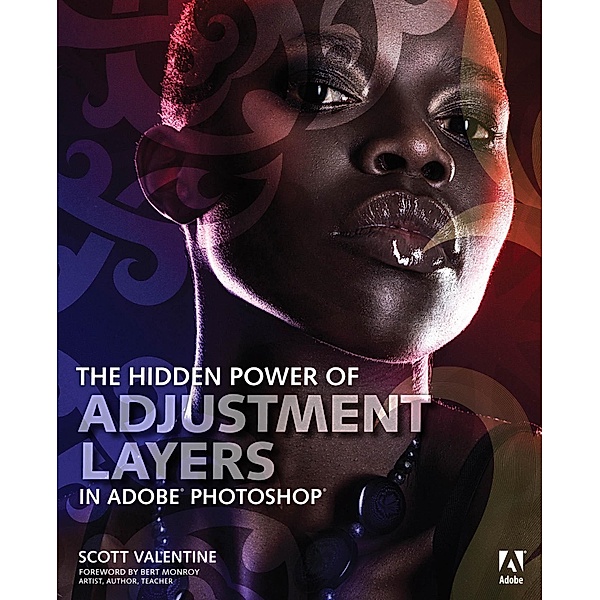 Hidden Power of Adjustment Layers in Adobe Photoshop, The, Valentine Scott