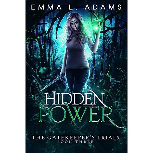 Hidden Power (The Gatekeeper's Trials, #3) / The Gatekeeper's Trials, Emma L. Adams