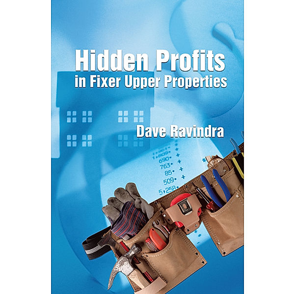 Hidden Profits in Fixer Upper Properties, Dave Ravindra