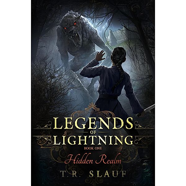 Hidden Realm (Legends of Lightning, #1) / Legends of Lightning, T. R. Slauf