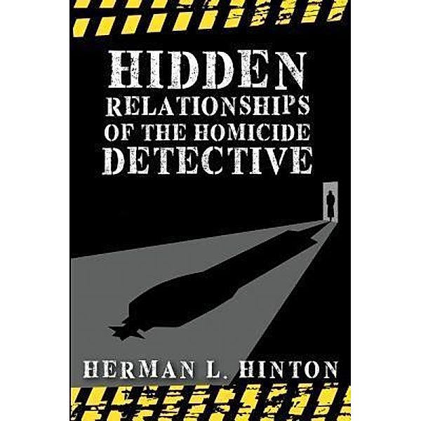 Hidden Relationships of the Homicide Detective / TOPLINK PUBLISHING, LLC, Herman L Hinton