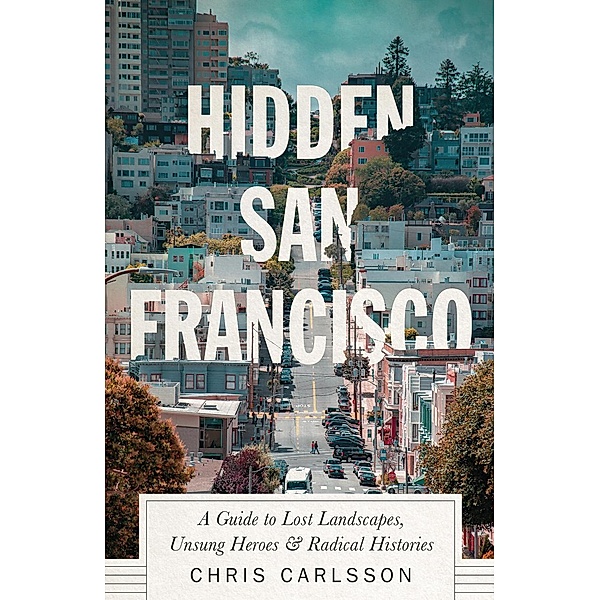 Hidden San Francisco, Chris Carlsson