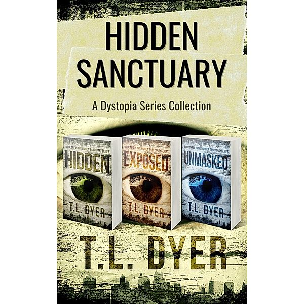 Hidden Sanctuary Dystopia Series, Books 1-3 (Hidden Sanctuary Series) / Hidden Sanctuary Series, Tl Dyer
