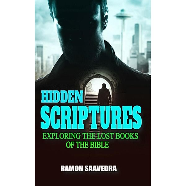 Hidden Scriptures: Exploring the Lost Books of the Bible, Ramon Saavedra