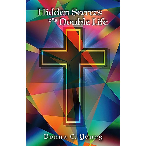 Hidden Secrets of a Double Life, Donna C. Young