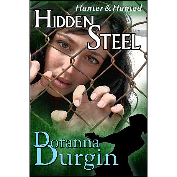 Hidden Steel (Hunter & Hunted, #1) / Hunter & Hunted, Doranna Durgin