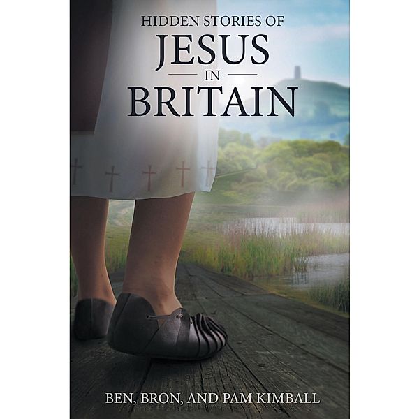 Hidden Stories of Jesus in Britain, Ben Kimball, Pam Kimball, Bron Kimball