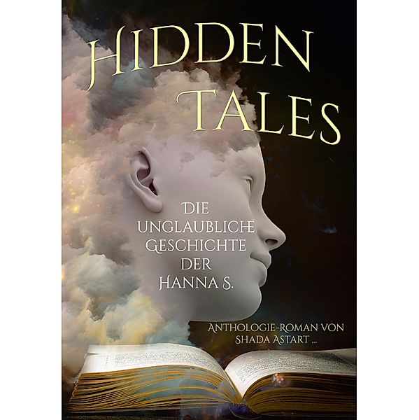 Hidden Tales, Shada Astart, Alicia-Veronique Gröning, Eva von Kalm, Karsten Beuchert, Benyamen Cepe, Elisa Bergmann, Bettina Ickelsheimer-Förster, Detlef Schirrow, Lyakon, Jasmin Jülicher, Nadine Roth