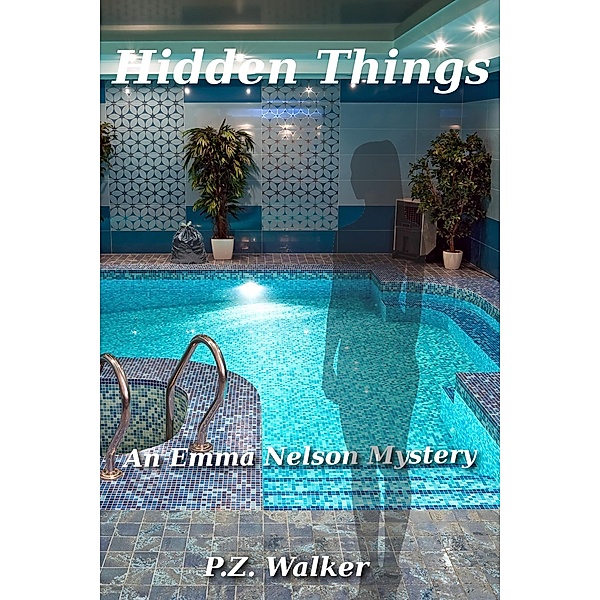 Hidden Things: An Emma Nelson Mystery / Emma Nelson, P. Z. Walker