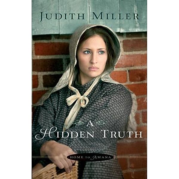 Hidden Truth (Home to Amana Book #1), Judith Miller