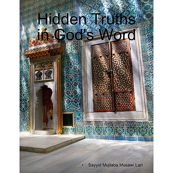 Hidden Truths In God's Word, Sayyid Mujtaba Musawi Lari