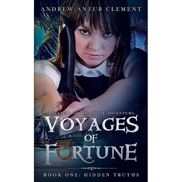 Hidden Truths: Voyages of Fortune Book One. An Historical Fantasy Time-Travel Adventure / Voyages of Fortune, Andrew Anzur Clement