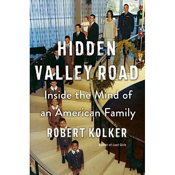 Hidden Valley Road: Inside the Mind of an American Family, Robert Kolker