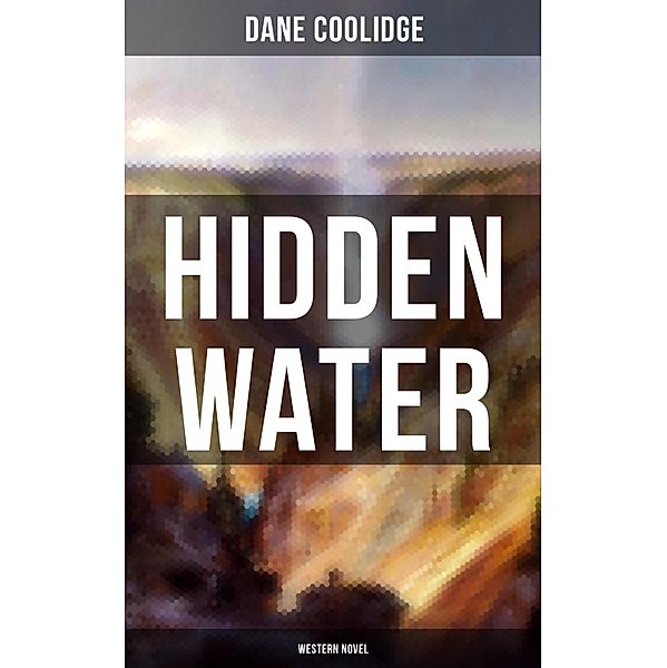 Hidden Water (Western Novel), Dane Coolidge