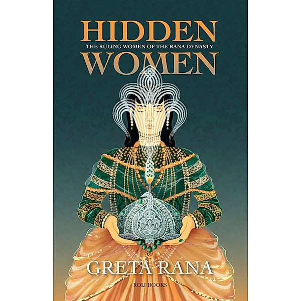 Hidden Women: The Ruling Women of the Rana Dynasty, Greta Rana