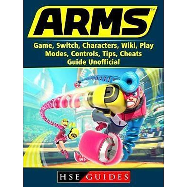 HIDDENSTUFF ENTERTAINMENT LLC.: Arms Game, Switch, Characters, Wiki, Play, Modes, Controls, Tips, Cheats, Guide Unofficial, Hse Guides