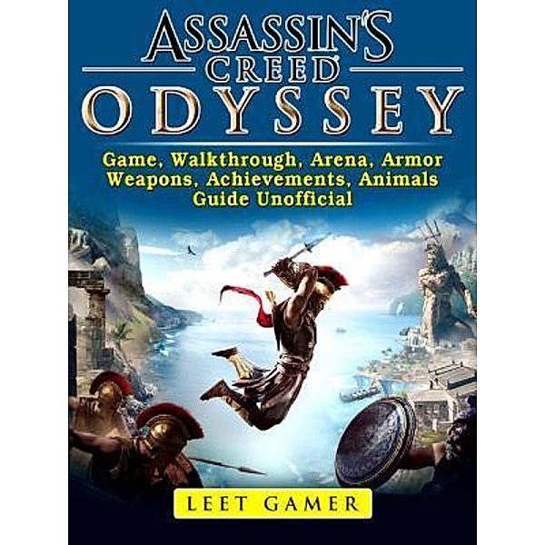 HIDDENSTUFF ENTERTAINMENT LLC.: Assassins Creed Odyssey Game, Walkthrough, Arena, Armor, Weapons, Achievements, Animals, Guide Unofficial, Leet Gamer