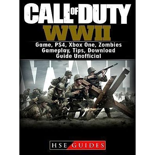 HIDDENSTUFF ENTERTAINMENT LLC.: Call of Duty WWII Game, PS4, Xbox One, Zombies, Gameplay, Tips, Download Guide Unofficial, Hse Guides