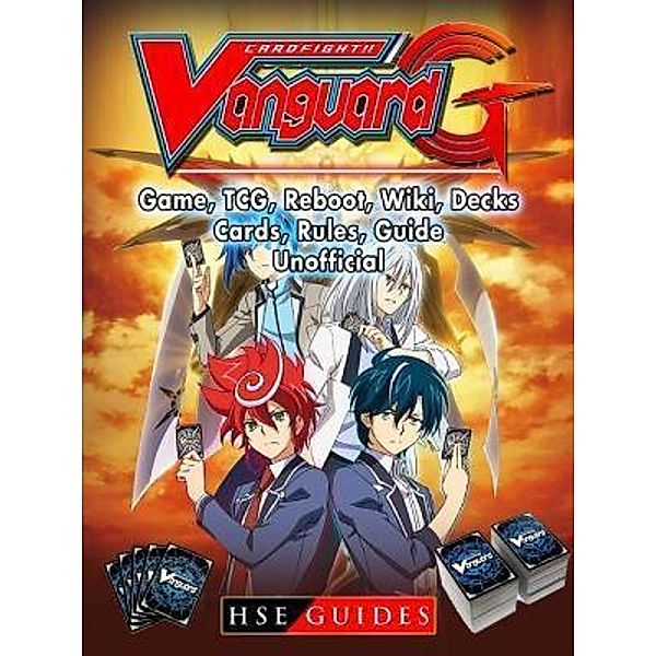 HIDDENSTUFF ENTERTAINMENT LLC.: Cardfight Vanguard Card Game, TCG, Reboot, Wiki, Decks, Cards, Rules, Guide Unofficial, Hse Guides