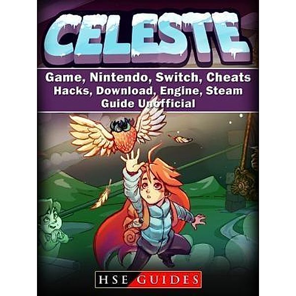 HIDDENSTUFF ENTERTAINMENT LLC.: Celeste Game, Nintendo, Switch, Cheats, Hacks, Download, Engine, Steam, Guide Unofficial, Hse Guides