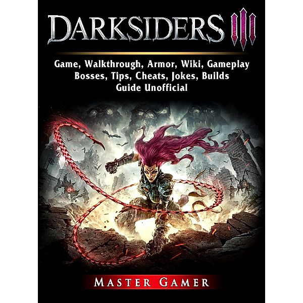 HIDDENSTUFF ENTERTAINMENT LLC.: Darksiders 3 Game, Walkthrough, Armor, Wiki, Gameplay, Bosses, Tips, Cheats, Jokes, Builds, Guide Unofficial, Master Gamer