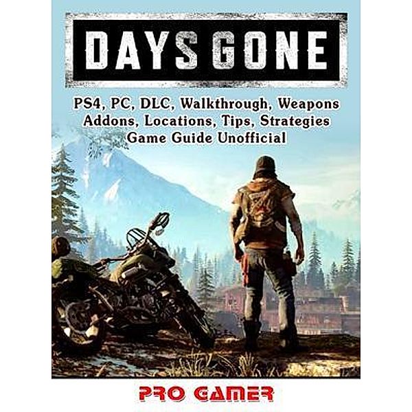 HIDDENSTUFF ENTERTAINMENT LLC.: Days Gone, PS4, PC, DLC, Walkthrough, Weapons, Addons, Locations, Tips, Strategies, Game Guide Unofficial, Pro Gamer