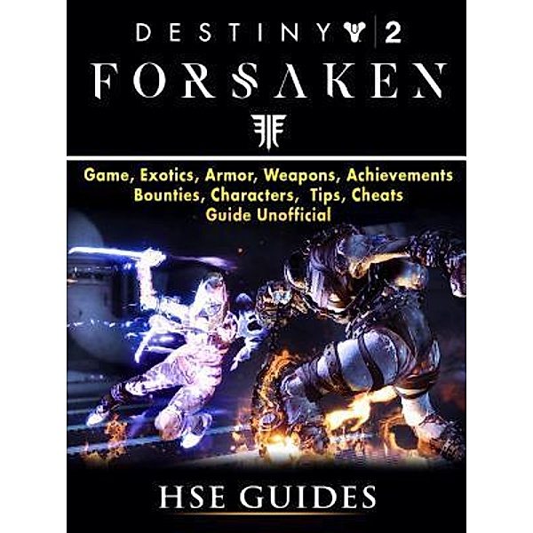 HIDDENSTUFF ENTERTAINMENT LLC.: Destiny 2 Forsaken, Game, Exotics, Raids, Supers, Armor Sets, Achievements, Weapons, Classes, Guide Unofficial, Hse Guides
