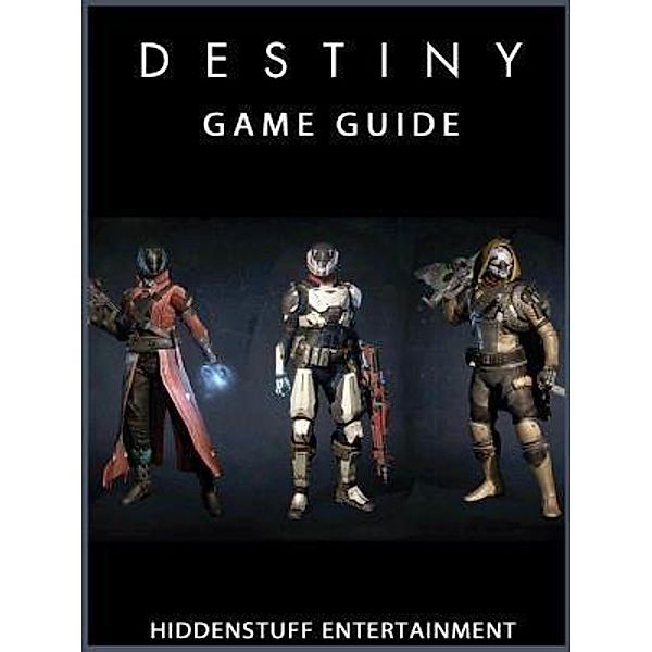 HIDDENSTUFF ENTERTAINMENT LLC.: Destiny Game Guide Unofficial, Hiddenstuff Entertainment