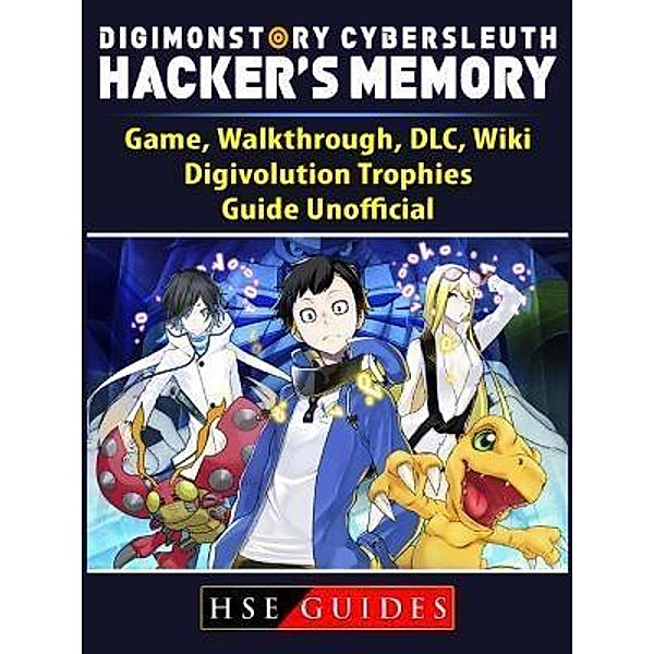 HIDDENSTUFF ENTERTAINMENT LLC.: Digimon Story Cyber Sleuth Hackers Memory Game, Walkthrough, DLC, Wiki, Digivolution, Trophies, Guide Unofficial, Hse Guides