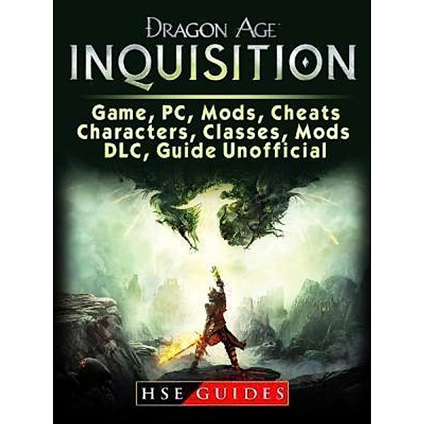 HIDDENSTUFF ENTERTAINMENT LLC.: Dragon Age Inquisition Game, PC, Mods, Cheats, Characters, Classes, Mods, DLC, Guide Unofficial, Hse Guides